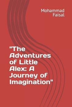 Paperback The Adventures of Little Alex: A Journey of Imagination Book