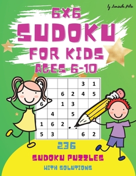 Sudoku for Kids: 6X6, ages 6-10, 236 Easy Sudoku Puzzles For Kids And Beginners 6x6, With Solutions, Large Print Book