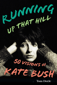 Hardcover Running Up That Hill: 50 Visions of Kate Bush Book