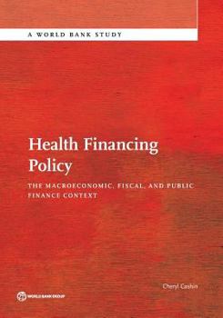 Paperback Health Financing Policy: The Macroeconomic, Fiscal, and Public Finance Context Book