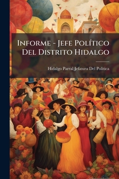 Paperback Informe - Jefe Político Del Distrito Hidalgo [Spanish] Book