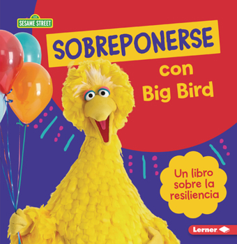 Paperback Sobreponerse Con Big Bird (Bouncing Back with Big Bird): Un Libro Sobre La Resiliencia (a Book about Resilience) [Spanish] Book