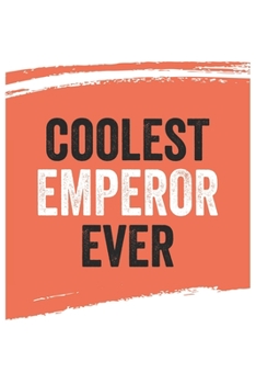 Paperback Coolest emperor Ever Notebook, emperors Gifts emperor Appreciation Gift, Best emperor Notebook A beautiful: Lined Notebook / Journal Gift,, 120 Pages, Book