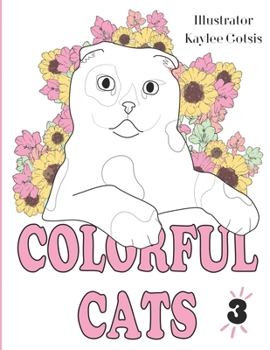 Colorful Cats Volume #3: A Loving Coloring Book For Our Cats!