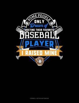 Paperback Some People Only Dream of Meeting Their Favorite Baseball Player I Raised Mine: Cornell Notes Notebook Book