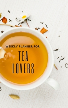 Paperback Weekly Planner for Tea Lovers: Handy 5 x 8 weekly planner for 1 year. No Dates so can be used at any time. Notebook with to do list and space to add Book