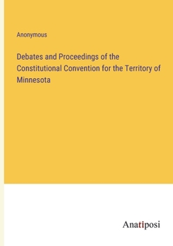 Paperback Debates and Proceedings of the Constitutional Convention for the Territory of Minnesota Book