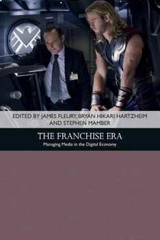 The Franchise Era: Managing Media in the Digital Economy - Book  of the Traditions in American Cinema