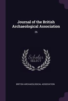 Paperback Journal of the British Archaeological Association: 26 Book