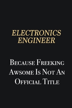 Paperback Electronics Engineer Because Freeking Awsome is not an official title: Writing careers journals and notebook. A way towards enhancement Book