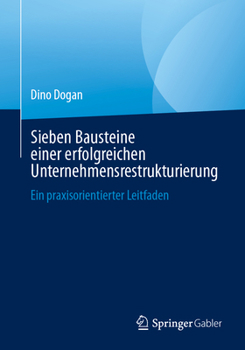 Paperback Sieben Bausteine Einer Erfolgreichen Unternehmensrestrukturierung: Ein Praxisorientierter Leitfaden [German] Book