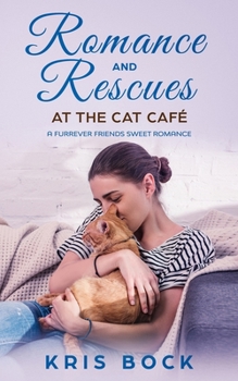 Paperback Romance and Rescues at the Cat Café: A Furrever Friends Sweet Romance Book