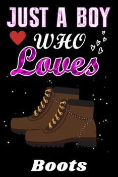 Just a Boy who loves Boots: Boots Lover notebook or dairy, Perfect Boots lovers Notebook gift for Boy