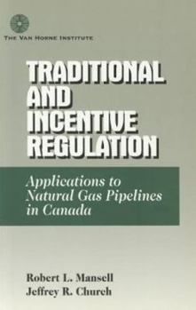 Paperback Traditional and Incentive Regulation: Applications to Natural Gas Pipelines in Canada Book