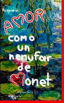 AMOR COMO UN NENUFAR DE MONET (POEMARIOS DE LA VIDA) (Spanish Edition)