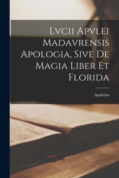 The Apologia And Florida Of Apuleius Of Madaura