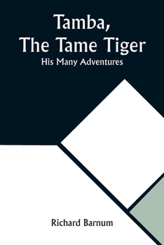 Paperback Tamba, The Tame Tiger: His Many Adventures Book