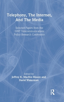Telephony, the Internet, and the Media: Selected Papers From the 1997 Telecommunications Policy Research Conference (LEA Telecommunications Series)