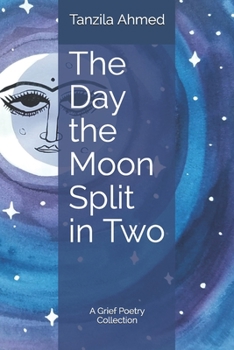 Paperback The Day the Moon Split in Two: A Grief Poetry Collection Book