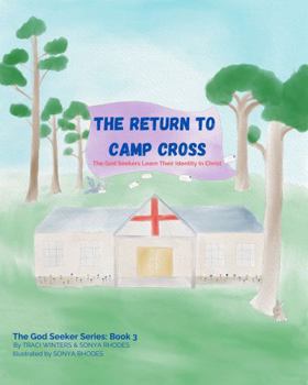 Paperback The Return to Camp Cross: The God Seekers Find Their Identity In Christ (The God Seekers Series) Book