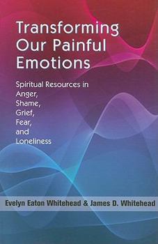 Paperback Transforming Our Painful Emotions: Spiritual Resources in Anger, Shame, Grief, Fear and Loneliness Book