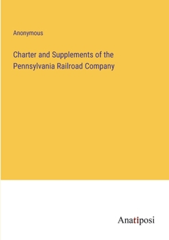 Paperback Charter and Supplements of the Pennsylvania Railroad Company Book