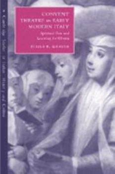 Convent Theatre in Early Modern Italy: Spiritual Fun and Learning for Women (Cambridge Studies in Italian History and Culture) - Book  of the Cambridge Studies in Italian History and Culture