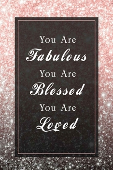 You Are Fabulous Blessed And Loved: Daily Planner / TODO List Journal - Rose Gold Birthday Gift For Women - Fun And Practical Alternative to a Card - Impactful Wishes -
