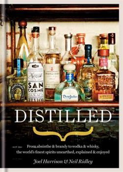 Hardcover Distilled: From Absinthe & Brandy to Vodka & Whisky, the World's Finest Artisan Spirits Unearthed, Explained & Enjoyed Book