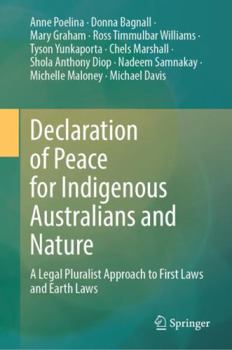 Hardcover Declaration of Peace for Indigenous Australians and Nature: A Legal Pluralist Approach to First Laws and Earth Laws Book