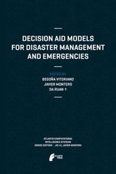 Decision Aid Models for Disaster Management and Emergencies (Atlantis Computational Intelligence Systems)