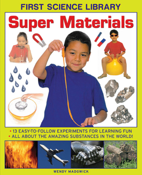 Hardcover Super Materials: 13 Easy-To-Follow Experiments for Learning Fun: All about the Amazing Substances in the World! Book