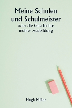 Paperback Meine Schulen und Schulmeister oder die Geschichte meiner Ausbildung [German] Book