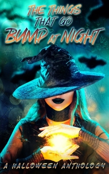 Paperback The Things That Go Bump At Night: A Halloween Anthology Book