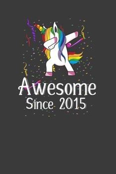 Awesome Since 2015: Perfect Birthday Notebook For 4 Years Old. Cute Cream Paper 6*9 Inch With 100 Pages Notebook For Writing Daily Routine, Journal and Hand Note