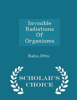 Paperback Invisible Radiations of Organisms - Scholar's Choice Edition Book