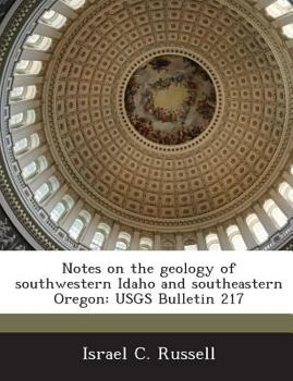 Paperback Notes on the Geology of Southwestern Idaho and Southeastern Oregon: Usgs Bulletin 217 Book