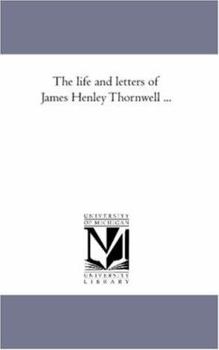 Paperback The Life and Letters of James Henley Thornwell ... Book