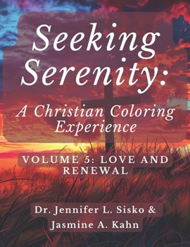 Seeking Serenity: A Christian Coloring Experience: Volume 5: Love and Renewal