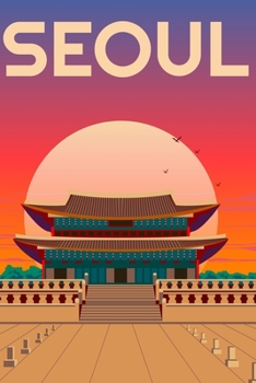 Seoul Travel Notebook [Lined] [6x9] [110 pages]: Journal log notepad diary notebook souvenir gift, Korea Gyeongbokgung Palace dawn