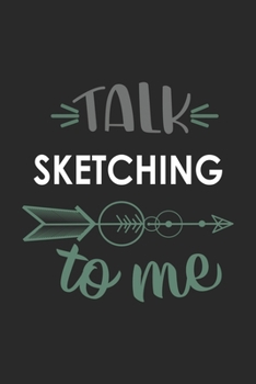 Talk SKETCHING To Me Cute  SKETCHING Lovers SKETCHING OBSESSION Notebook A beautiful: Lined Notebook / Journal Gift, , 120 Pages, 6 x 9 inches , ... Lover, Personalized Journal, Customized Journ