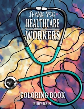 Paperback Thank You Healthcare Workers Coloring Book: An Adult and Teens Coloring Book with Doctors, Technicians, Therapists, Nurses, and More! Book