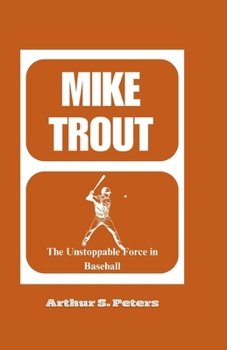 MIKE TROUT: The Unstoppable Force in Baseball
