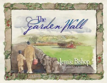 Hardcover The Garden Wall: A Story of Love Based on I Corinthians 13 Book