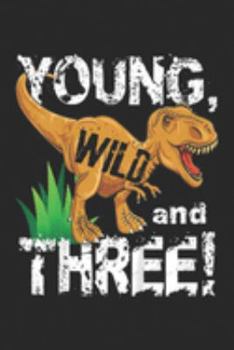 Paperback Young, Wild and Three!: Kids Young Wild and Three Dinosaur T Rex Birthday Boys Journal/Notebook Blank Lined Ruled 6x9 100 Pages Book