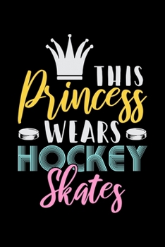 This Princess Wears Hockey Skates: Fishing Log Book And Journal For A Fisherman Or For Kids To Record Fishing Trips And Experiences of e.g. Bass Fishing Or Fly Fishing (6 x 9; 120 Pages)