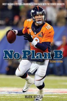 Paperback No Plan B: Most Valuable Peyton-Manning's Comeback with the Denver Broncos Book