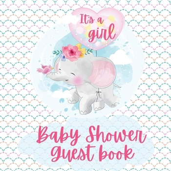 It's a Girl Shower Baby Guest Book-Cute baby shower elephant- Includes Gift Tracker Log and Memory Picture Pages- Baby wishes