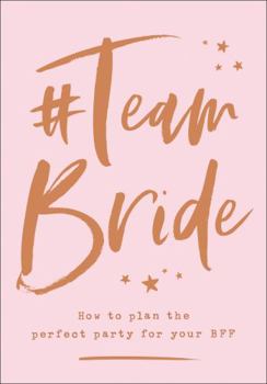 Hardcover #Team Bride: How to Plan the Perfect Party for Your Bff Book