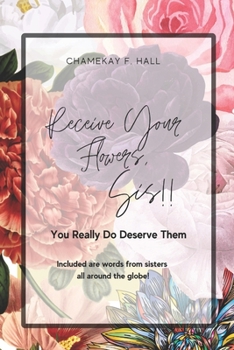 Paperback Receive Your Flowers Sis!!: You REALLY DO deserve them. Book